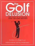 The Golf Delusion: Why 9 Out of 10 Golfers Make The Same Mistakes