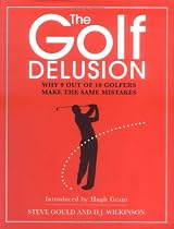 The Golf Delusion: Why 9 Out of 10 Golfers Make The Same Mistakes