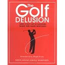 The Golf Delusion: Why 9 Out of 10 Golfers Make The Same Mistakes
