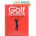 The Golf Delusion: Why 9 Out of 10 Golfers Make The Same Mistakes