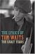The Early Years: The Lyrics of Tom Waits 1971-1983