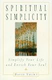 Spiritual Simplicity: Simplify Your Life and Enrich Your Soul