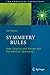Symmetry Rules: How Science and Nature Are Founded on Symmetry (The Frontiers Collection)