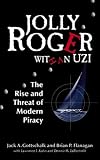 Jolly Roger With an Uzi: The Rise and Threat of Modern Piracy