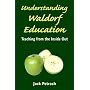 Understanding Waldorf Education: Teaching from the inside out