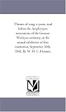 Themes of song: a poem, read before the Amphictyon association, of the Genesee Wesleyan seminary, at the annual exhibition of that institution, September 30th, 1842. By W. H. C. Hosmer.
