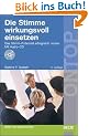 Die Stimme wirkungsvoll einsetzen. Das Stimm-Potenzial erfolgreich nutzen