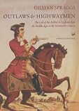 Outlaws and Highwaymen: The Cult of the Robber in England from the Middle Ages to the Nineteenth Century (Pimlico)