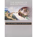 The Making Of Silicon Valley: A One Hundred Year Renaissance