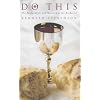 Do This: The Shape, Style and Meaning of the Eucharist