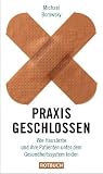 Praxis geschlossen: Wie Hausärzte und ihre Patienten unter dem Gesundheitssystem leiden