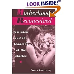 Motherhood Reconceived: Feminism and the Legacies of the Sixties