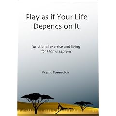 Play as if Your Life Depends on It: Functional Exercise and Living for Homo sapiens