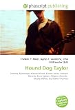 Hound Dog Taylor: Natchez, Mississippi, Maxwell Street, Elmore James, Delmark Records, Bruce Iglauer, Alligator Records,  Muddy Waters, Big Mama Thornton
