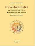 L'Arch�om�tre : Cl� de toutes les religions et de toutes les sciences de l'Antiquit� - R�forme synth�tique de tous les arts contemporains