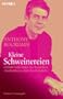 Kleine Schweinereien: serviert vom Autor des Bestsellers �Gest�ndnisse eines K�chenchefs�