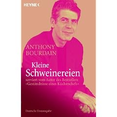 Kleine Schweinereien: serviert vom Autor des Bestsellers �Gest�ndnisse eines K�chenchefs�