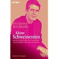Kleine Schweinereien: serviert vom Autor des Bestsellers �Gest�ndnisse eines K�chenchefs�