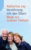 Produkt-Bild: Vers&ouml;hnung mit den Eltern. Wege zur inneren Freiheit