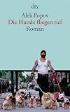 Die Hunde fliegen tief: Roman
