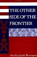 The Other Side Of The Frontier: Economic Explorations Into Native American History (American & European Economic History)