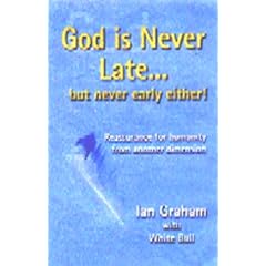 God is Never Late... But Never Early Either! Reassurance for Humanity from Another Dimension