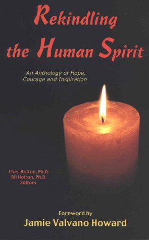 Rekindling the Human Spirit: An Anthology of Hope, Courage and Inspiration