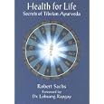 Health for Life: Secrets of Tibetan Ayurveda (Healing Series) by Robert Sachs
