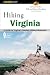 Hiking Virginia, 2nd: A Guide to Virginia's Greatest Hiking Adventures