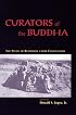 Curators of the Buddha: The Study of Buddhism under Colonialism