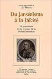 Du jans&eacute;nisme &agrave; la la&iuml;cit&eacute; : Le Jans&eacute;nisme et les origines de la d&eacute;christianisation