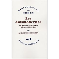 Les antimodernes : De Joseph de Maistre � Roland Barthes