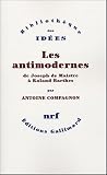 Les antimodernes : De Joseph de Maistre � Roland Barthes