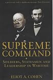Supreme Command: Soldiers, Statesmen and Leadership in Wartime