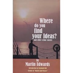 Where Do You Find Your Ideas?: And Other Crime Stories