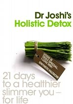 Joshi's Holistic Detox: 21 Days to a Healthier, Slimmer You, for Life