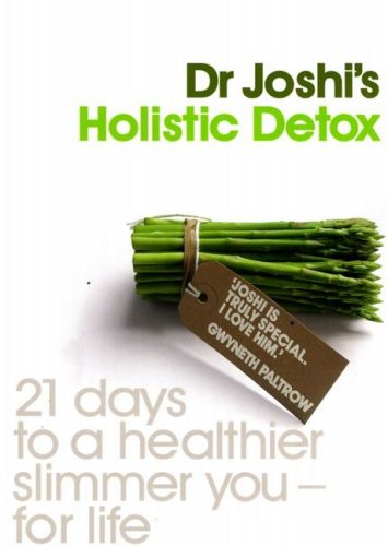 Joshi's Holistic Detox: 21 Days to a Healthier, Slimmer You, for Life