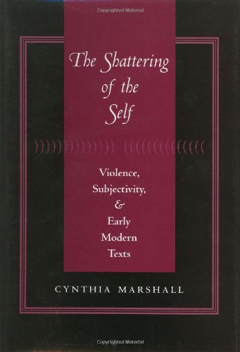 the shattering of the self violence subjectivity and early modern texts