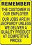 REMEMBER THE CUSTOMER IS OUR EMPLOYER OUR JOBS ARE IN JEOPARDY UNLESS WE DELIVER A QUALITY PRODUCT AT COMPETITIVE PRICES 14" x 10" Adhesive Dura-Vinyl Sign