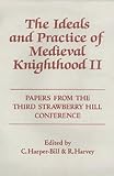 The Ideals and Practice of Medieval Knighthood II: Papers from the Third Strawberry Hill Conference, 1986 (Ideals and Practice of Knighthood)