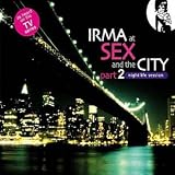 Irma at Sex & The City, Pt. 2: Nightlife Session