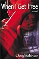 When I Get Free: A Novel
