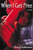 When I Get Free: A Novel