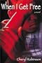 When I Get Free: A Novel