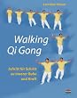 Walking Qi Gong. Schritt f�r Schritt zu innerer Ruhe und Kraft