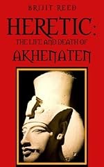 Heretic: The Life And Death Of Akhenaten