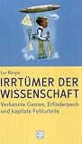 Irrt&uuml;mer der Wissenschaft - Verkannte Genies, Erfinderpech und kapitale Fehlurteile - Luc B&uuml;rgin
