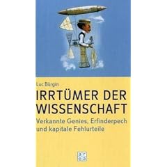 Irrt�mer der Wissenschaft. Verkannte Genies, Erfinderpech und kapitale Fehlurteile