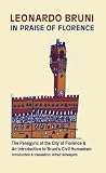 In Praise of Florence: The Panegyric of the City of Florence, and An Introduction to Leonardo Bruni`s Civil Humanism