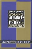 Working Alliances and the Politics of Difference: Diversity and Feminist Ethics